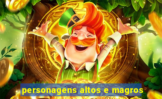 personagens altos e magros